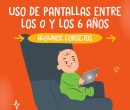 Consejos para el uso de pantallas en menores de 0 a 6 años